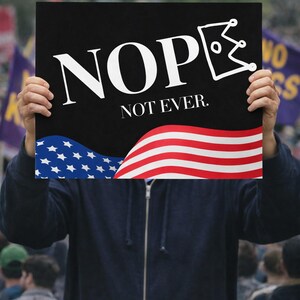 No Kings in America Political Protest Printable Sign for Political Rally, Democracy Protests, Hands Off, 8647 Protests - NOPE Not Ever!