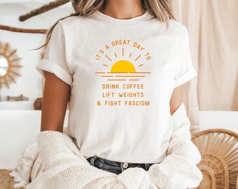 Drink Coffee Lift Weights Fight Fascism Activism Shirt