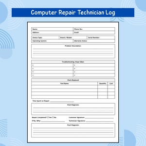 May include: A white computer repair technician log with a blue header that reads "Computer Repair Technician Log." The form includes fields for customer and device information, problem description, troubleshooting steps, parts replaced, and final diagnosis.