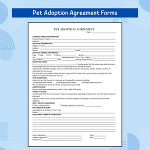 May include: A printed Pet Adoption Agreement form featuring sections for current owner information, adopter details, animal description, adoption terms, care agreement, liability clause, spay or neuter agreement, vaccination record, and signature lines.