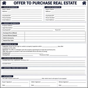 May include: A white Offer to Purchase Real Estate form with black text and lines. Sections include Seller and Buyer Information, Property Information, Conditions of Sale, Exclusions and Inclusions, Additional Terms and Conditions, and Acceptance.
