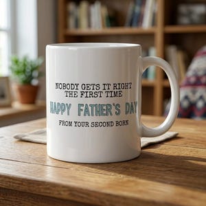 Funny Father's Day Mug, Second Born Gift, Nobody Gets It Right First Time, Father's Day Gift Idea