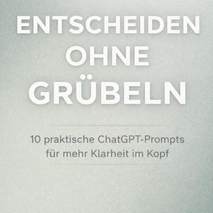 Puede incluir: Fondo gris claro con el texto blanco "ENTSCHEIDEN OHNE GRÜBELN". Debajo, se lee "10 praktische ChatGPT-Prompts für mehr Klarheit im Kopf". La imagen tiene un borde morado.