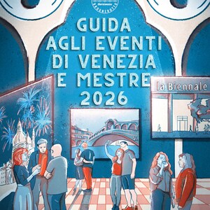 May include: A promotional poster with the text "GUIDA AGLI EVENTI DI VENEZIA E MESTRE 2026" in white on a blue background. The poster features illustrations of people and landmarks, including "La Biennale".