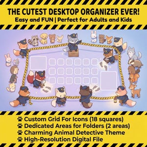 May include: A digital desktop organizer with a charming animal detective theme. The design features a grid for icons, dedicated folder areas, and illustrations of various animals in detective attire. The text reads: "THE CUTEST DESKTOP ORGANIZER EVER!" and "Easy and FUN".