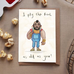 Je plains le fou aussi vieux que toi ! - carte d'anniversaire A Team Mr T B A 30 40 50 60 ans film drôle humour illustration moyen âge héros d'action