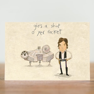 May include: A hand-drawn illustration of a character from Star Wars, Han Solo, standing next to a spaceship. The text "gie's a shot o' yer rocket" is written above the characters.