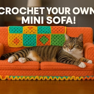 May include: An orange crochet mini sofa with a colorful crocheted blanket and a cat resting on it. The sofa has a scalloped edge and the text "CROCHET YOUR OWN MINI SOFA!" in white.