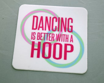 Dancing is Better with a Hoop Sticker// Hooper // Hoop Dancer // Hoop Life // Flowarts // Hula Hoops / Gift / Decal // Car / Laptop