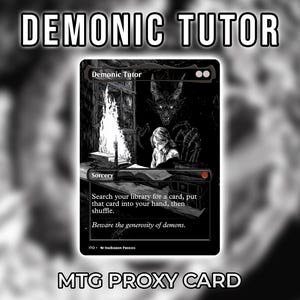 May include: A black and white Magic the Gathering proxy card titled Demonic Tutor. The artwork depicts a person reading at a desk with a candle and a large horned demon figure looming behind them. The card text reads Search your library for a card.