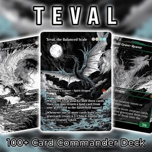 May include: A 100+ card commander deck featuring custom trading cards with black and white ink-style illustrations of dragons and serpents. The central card is titled Teval, the Balanced Scale, a legendary spirit dragon with flying abilities.