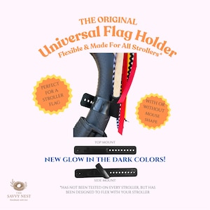 May include: A black, flexible, adjustable strap-style flag holder for strollers, featuring a mount for a wooden pole and colorful ribbons. The text reads: THE ORIGINAL Universal Flag Holder, Flexible & Made For All Strollers, NEW GLOW IN THE DARK COLORS!