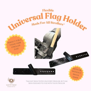 May include: Black flexible universal flag holder for strollers. The holder is designed to flex and is made for all strollers. The holder has a mouse shape and is perfect for a theme park stroller flag.
