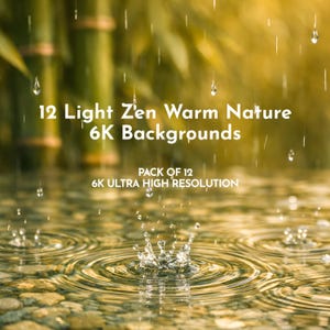 May include: A serene image of raindrops creating ripples in a pond, with a blurred background of bamboo and foliage. The text reads "12 Light Zen Warm Nature 6K Backgrounds" and "Pack of 12 6K Ultra High Resolution".