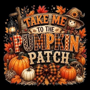 Könnte beinhalten: Ein Grafikdesign mit dem Text TAKE ME TO THE PUMPKIN PATCH, einer Vogelscheuche, einer Laterne und verschiedenen Kürbissen. Die Kürbisse haben orangefarbene, weiße und Leopardenmuster. Eine karierte Schleife befindet sich unten auf schwarzem Grund.