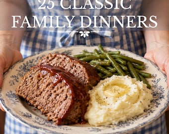 25 Classic Family Dinner Recipes Cookbook (Instant Download)