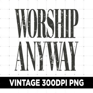 May include: Black and white graphic design with the words "WORSHIP ANYWAY" in a distressed font. Below the text is a black banner with the words "VINTAGE 300DPI PNG". The background is white with a dotted grid.