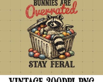 Bunnies Are Overrated Stay Feral PNG, Stay Feral PNG, Funny Easter Png, Funny Raccoon Png, Bunnies Are Overrated Tee