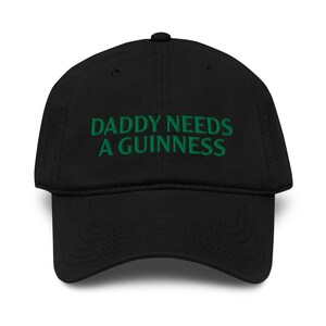 Daddy Needs a Guinness Hat, St Paddy's Day Hat, Funny Beer Hat Gift For Dads (Embroidered Baseball Cap)