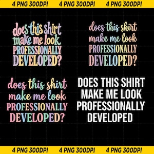 May include: A digital graphic design featuring the text does this shirt make me look PROFESSIONALLY DEVELOPED? displayed in four variations. Three versions use pastel-colored lettering, while one version features solid white text on a black background.