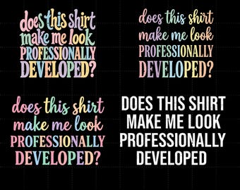 Does This Shirt Make Me Look Professionally Developed PNG, Funny Office Png, Coworker Gift, Corporate Humor Tee, Work Shirt