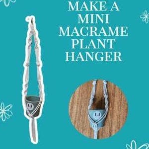 May include: A white and grey macrame plant hanger with a small, light blue pot. The text "MAKE A MINI MACRAME PLANT HANGER" is at the top of the image. A smaller, circular image of the hanger is also shown.