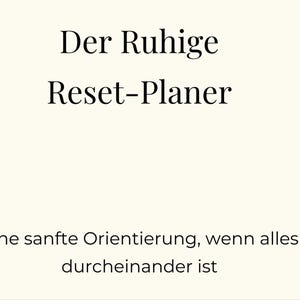 Könnte beinhalten: Cremefarbener Hintergrund mit schwarzem Text. Der Text lautet "Der Ruhige Reset-Planer" und "Eine sanfte Orientierung, wenn alles durcheinander ist."