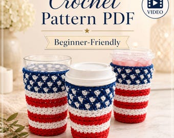 Cup Cozy Crochet Pattern PDF, 4th of July Coffee Sleeve, Red White Blue Patriotic Cup Holder, 3 Sizes, Video Tutorial