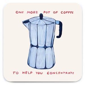 David Shrigley - One More Pot of Coffee (Coaster)