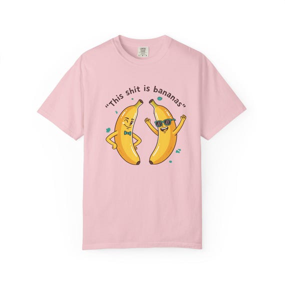 This Shit Is Bananas T-shirt |
