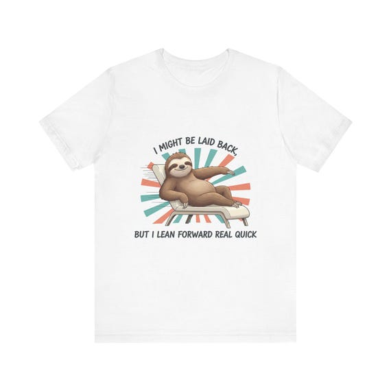 Laid Back Sloth I Might Be Laid Back But I Lean Forward Tee