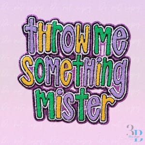 May include: A purple, green, and yellow embroidered patch with the text "THROW ME SOMETHING MISTER" in a playful font. The design features a white outline and a pink background, perfect for apparel or accessories.