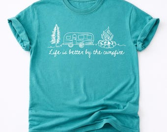 Camping Shirt for Women, Life Is Better by The Campfire Tee, Camper Shirt