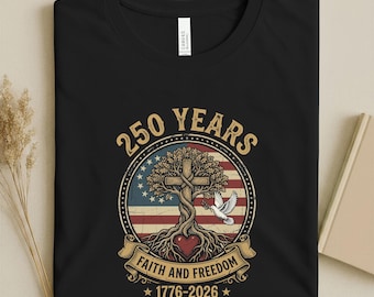 America 250 Years Shirt, 1776 2026 Patriotic Shirt, Faith and Freedom Tee, Vintage USA Flag Shirt, Independence Day Shirt