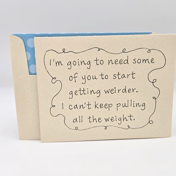 Funny Snarky Friend Card, Get Weirder