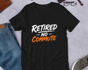 T-shirt « Retraité(e) sans trajets domicile-travail » • T-shirt humoristique pour la retraite (homme ou femme) • 12 couleurs • T-shirt « La vie à la retraite » • Cadeau pour une fête de départ à la retraite • T-shirt unisexe