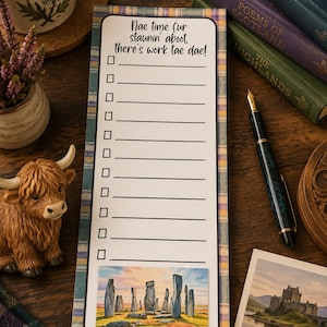 May include: A rectangular notepad with a plaid border featuring the text Nae time fur staunin' aboot, there's work tae dae! above a vertical checklist of ten lines. The bottom of the page displays a colourful illustration of standing stones.