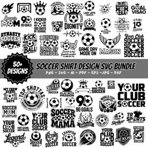 May include: A collection of over 50 soccer-themed SVG designs in black and white. Designs include soccer balls, text like "Soccer Mom," "Game Day," and "Your Club Soccer." Formats include PNG, SVG, AI, PDF, EPS, JPG, and DXF.