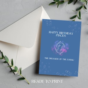 May include: A blue birthday card with the text "Happy Birthday Pisces" and "The Dreamer of the Zodiac." The card features a Pisces symbol in white with a purple and pink nebula background. A white envelope is next to the card. The words "READY TO PRINT" are at the bottom.