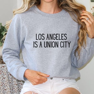 Union Sweatshirt, Los Angeles Sweatshirt, Gift for Mom, Gift for Sister, Labor union Shirt, Pro Union Sweatshirt, union shirt, strike