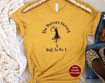 The Horrors persist but so do I gift best friend feminist Halloween climate activist shirt popular right now tshirt funny girl power tee