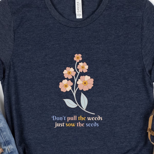 Gift gardener, Don't pull the weeds sow the seeds shirt, cottagecore aesthetic, summer gift mom, christian shirt, faith shirt, scripture