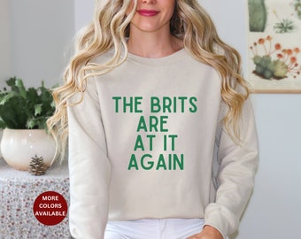 Funny Irish St Patricks Day Sweatshirt, Irish Joke sweatshirt, Funny Irish sweatshirt, The Brits Are At It Again Sweatshirt Irish Saying Fun