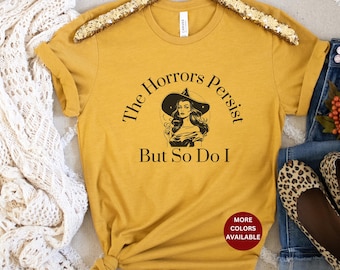 The Horrors persist but so do I gift best friend feminist Halloween climate activist shirt popular right now tshirt funny girl power tee