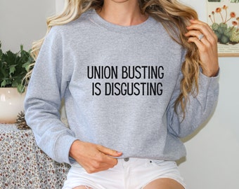 Union busting is disgusting sweatshirt, Union Sweatshirt, Gift for Mom, Gift for Sister, Labor union Shirt, Pro Union Sweatshirt, unionize