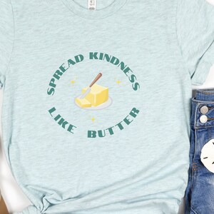 Spread Kindness tee shirt, Be Kind shirt, Butter Lover tshirt, Spread Kindness Shirt, Inclusion Sweatshirt, Acceptance tshirt, be kind