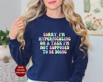 ADHD Sweatshirt, Neurodivergent Sweatshirt, Gift for Mom, Gift for Sister, ADHD Late Diagnosis Shirt, Hyperfocusing Sweatshirt, ADHD shirt