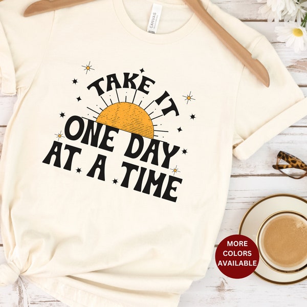 Sunshine Tee Shirt, One Day At a Time Shirt, Recovery Shirt, Grief Encouragement Shirt, Mental Health Advocate Shirt, Therapist Shirt,