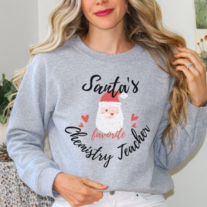 Chemistry teacher sweatshirt, chemistry teacher shirt, Gift for chemistry teacher, Santas Favorite chemistry teacher, Chemistry teacher gift