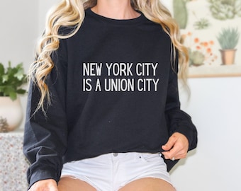 Union Sweatshirt, New York City Sweatshirt, Gift for Mom, Gift for Sister, Labor union sweatshirt, Pro Union Sweatshirt, union sweatshirt
